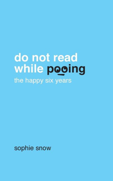 Do Not Read While Pooing: The Happy Six Years
