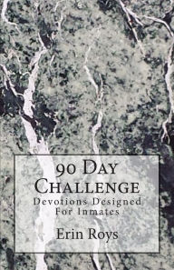 Title: 90 Day Challenge: Devotions Designed For Inmates, Author: Erin Roys