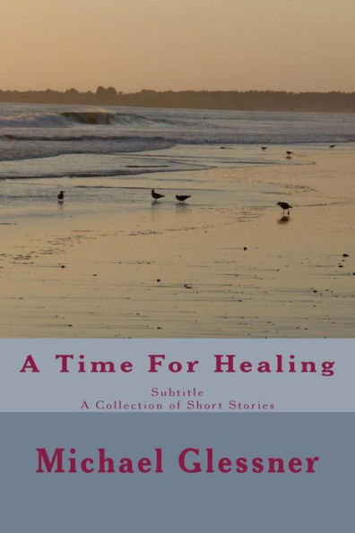 A Time For Healing: A Collection of Short Stories