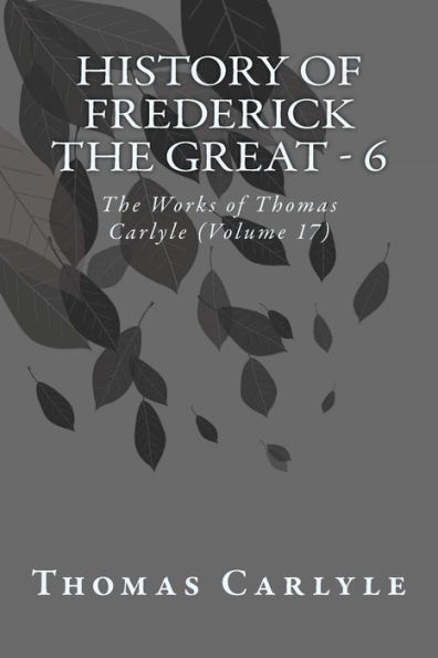 History of Frederick the Great - 6: The Works of Thomas Carlyle (Volume 17)