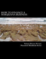 Title: How to Finance a Marijuana Business: Equity Crowd Finance Meets Cannabis, Author: Douglas R Slain