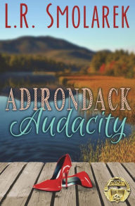 Title: Adirondack Audacity, Author: L R Smolarek