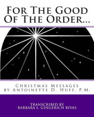 Title: For The Good Of The Order...: Christmas Messages, Author: Antoinette Daugherty Huff
