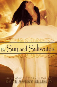 Title: By Sun and Saltwater, Author: Kate Avery Ellison
