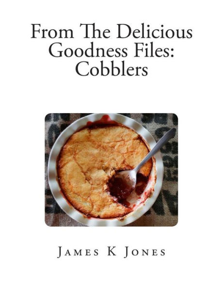 From The Delicious Goodness Files: Cobblers