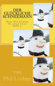 Title: Der glückliche Schneemann, Author: Alois P Geiwitsch