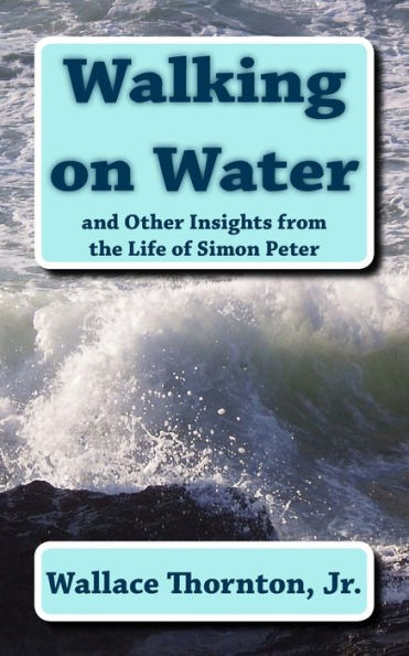 Walking on Water: and Other Insights from the Life of Simon Peter