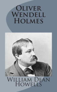 Title: Oliver Wendell Holmes, Author: William Dean Howells