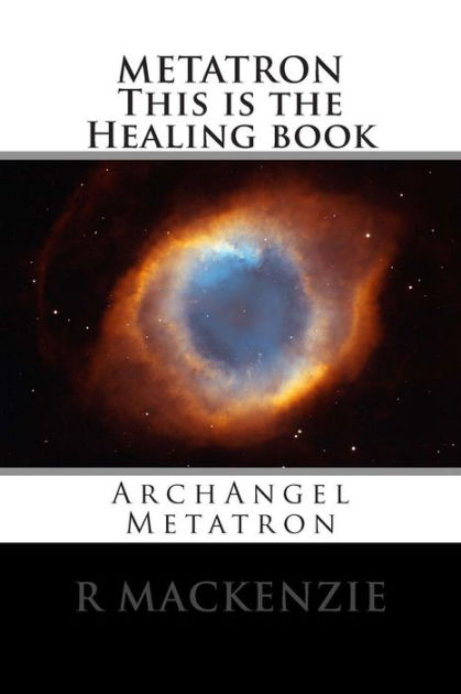 METATRON This is the Healing book: ArchAngel Metatron by R MacKenzie ...