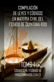 Title: Compilacion de Leyes y codigos en materia civil del Estado de Quintana Roo: Tomo I, Author: Luis Antonio Buenfil Rojas