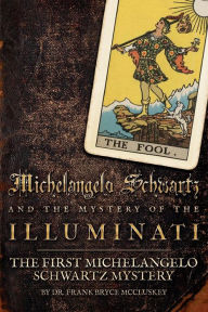 Title: Michelangelo Schwartz and the Mystery of the Illuminati: The First Michelangelo Schwartz Mystery, Author: Frank Bryce McCluskey