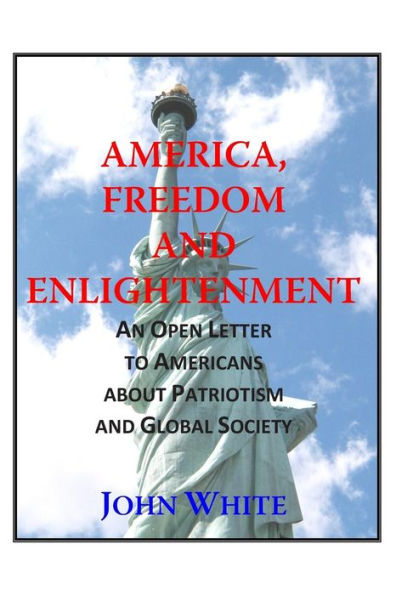 America, Freedom and Enlightenment: An Open Letter to Americans about Patriotism and Global Society