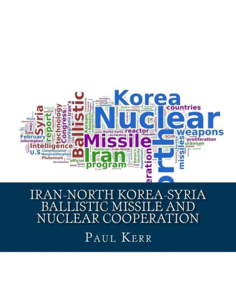 Iran-North Korea-Syria Ballistic Missile and Nuclear Cooperation: Enhanced by PageKicker Robot Jellicoe