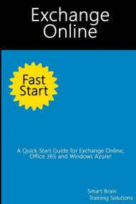 Title: Exchange Online Fast Start: A Quick Start Guide for Exchange Online, Office 365 and Windows Azure, Author: Smart Brain Training Solutions