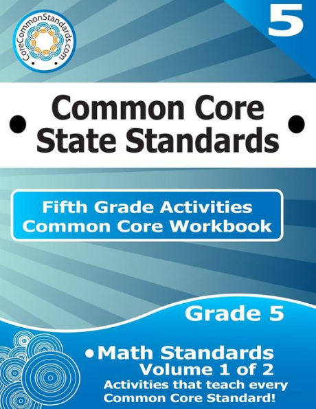 Fifth Grade Common Core Workbook: Math Activities: Volume 1 of 2