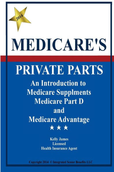 Medicare's Private Parts: An Introduction to Medicare Supplements, Medicare