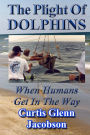 The Plight Of Dolphins: When Humans Get In The Way