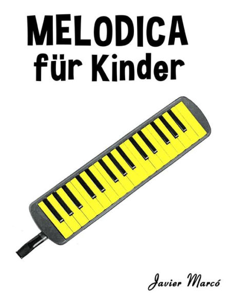 Melodica fï¿½r Kinder: Weihnachtslieder, Klassische Musik, Kinderlieder, Traditionelle Lieder und Volkslieder!