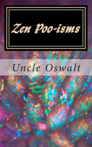 Title: Zen Poo-isms: Uncle Oswalt's Interpretation of Insirational Sayings, Author: Uncle Oswalt