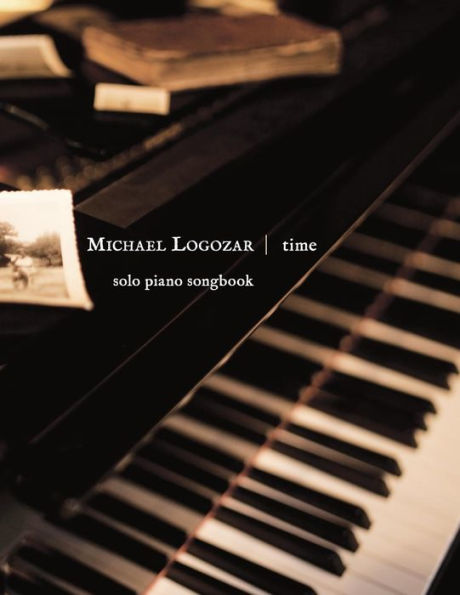 Michael Logozar - Time: solo piano songbook