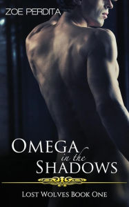 Title: Omega in the Shadows (Lost Wolves Book One), Author: Zoe Perdita