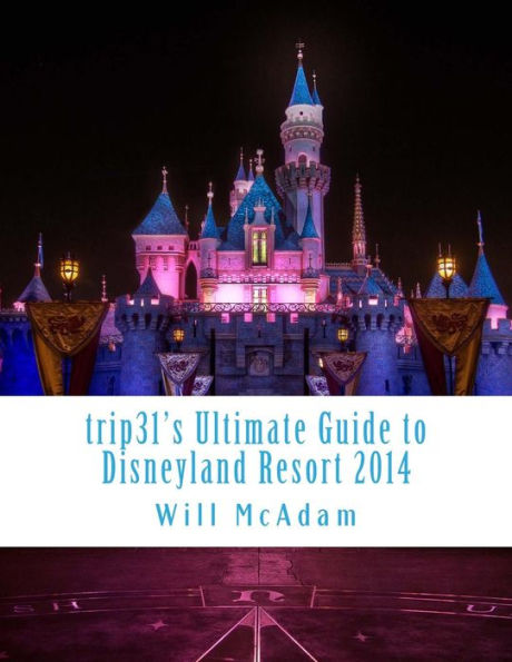 trip31's Ultimate Guide to Disneyland Resort 2014: Spring / Summer Edition