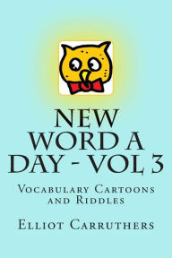 Title: New Word A Day - Vol 3: Vocabulary Cartoons and Riddles, Author: Elliot S Carruthers