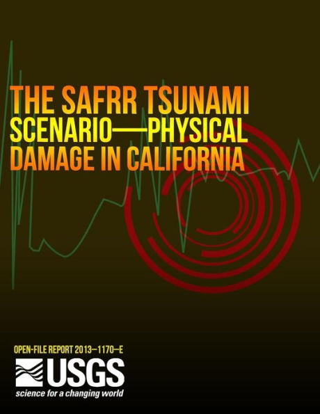 The SAFRR (Science Application for Risk Reduction) Tsunami Scenario