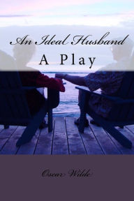 Title: An Ideal Husband: A Play, Author: Oscar Wilde