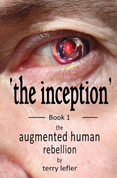 The Inception: Book 1 of the Augmented Human Rebellion