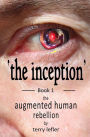 The Inception: Book 1 of the Augmented Human Rebellion