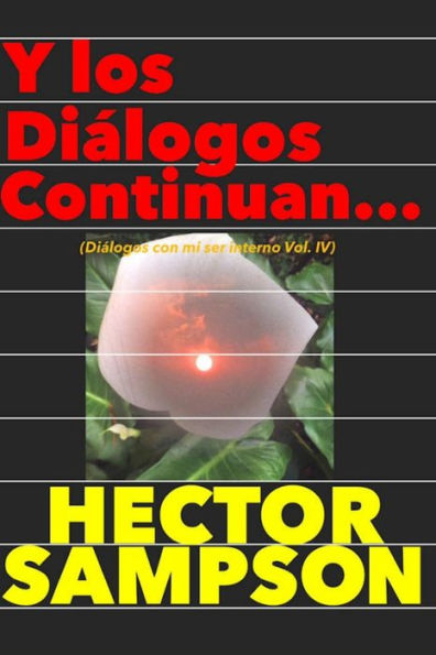 Y los dialogos continuan...: (Diálogos con mi ser interno Volumen IV)