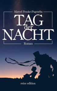 Title: Tag der Nacht, Author: Marcel Fenske-Pogrzeba