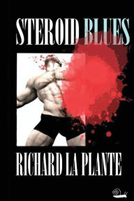 Title: Steroid Blues, Author: Richard La Plante