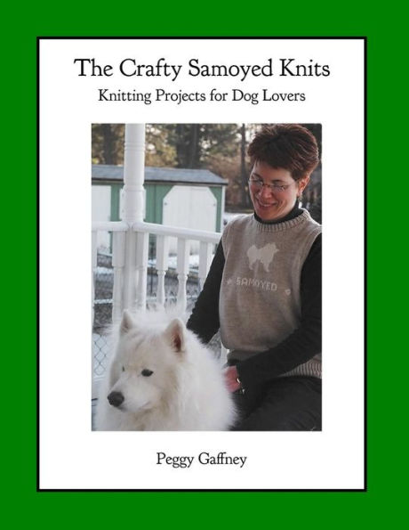 The Crafty Samoyed Knits: Knitting Projects for Dog Lovers