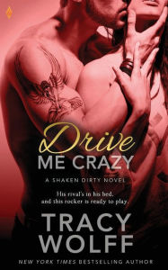 Title: Drive Me Crazy (Shaken Dirty Series #2), Author: Tracy Wolff