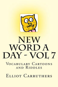 Title: New Word A Day - Vol 7: Vocabulary Cartoons and Riddles, Author: Elliot S Carruthers