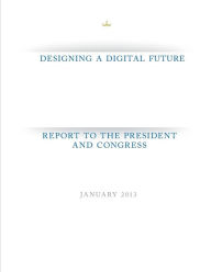 Title: Designing a Digital Future: Report to the President and Congress, Author: Executive Office of the President