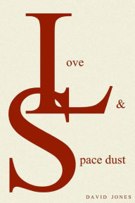 Title: Love And Space Dust, Author: David Jones