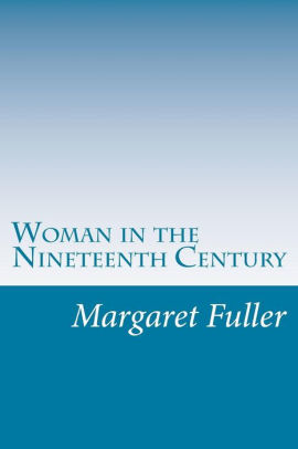 Woman in the Nineteenth Century by Margaret Fuller, Paperback | Barnes ...