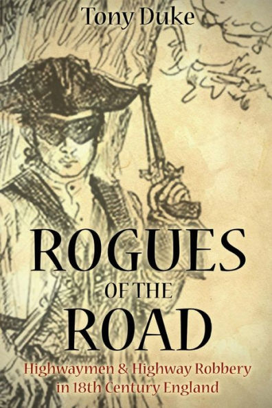 Rogues of the Road: Highwaymen & Highway Robbery in 18th Century England
