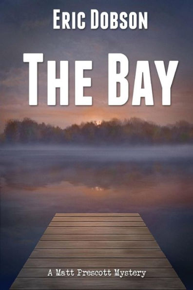 The Bay: A Matt Prescott Mystery