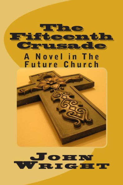 The Fifteenth Crusade: A Novel in The Future Church