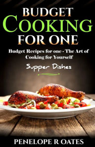 Title: Budget Cooking for One - Supper Dishes: Budget Recipes for One - The Art of Cooking for Yourself, Author: Penelope R Oates
