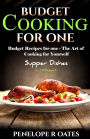 Budget Cooking for One - Supper Dishes: Budget Recipes for One - The Art of Cooking for Yourself