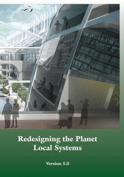 Redesigning the Planet: Local Systems: Reshaping the Constructs of Civilizations through the Use of Ecological Design & Other Conceptual & Practical Tools, such as Common Sense, Deep Ecology, Totemism, Systems Theory, Metaphor, Holistic Science, Though