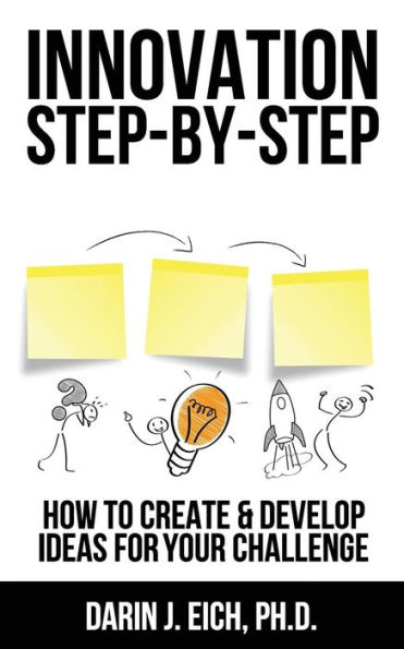 Innovation Step-by-Step: How to Create and Develop Ideas for your Challenge