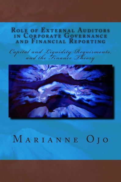 Role of External Auditors in Corporate Governance and Financial Reporting: Capital and Liquidity Requirments, and the Finance Theory