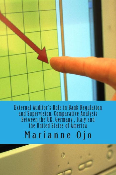 External Auditor's Role in Bank Regulation and Supervision: Comparative Analysis involving The UK, Germany, IItaly and the United Statess