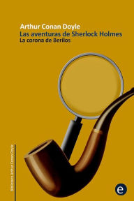 Title: La corona de berilos: Las aventuras de Sherlock Holmes, Author: Arthur Conan Doyle